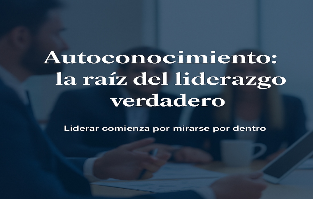 Autoliderazgo: la raíz silenciosa del liderazgo verdadero