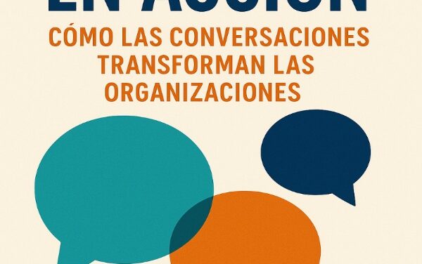 Confianza en acción: cómo las conversaciones transforman las organizaciones