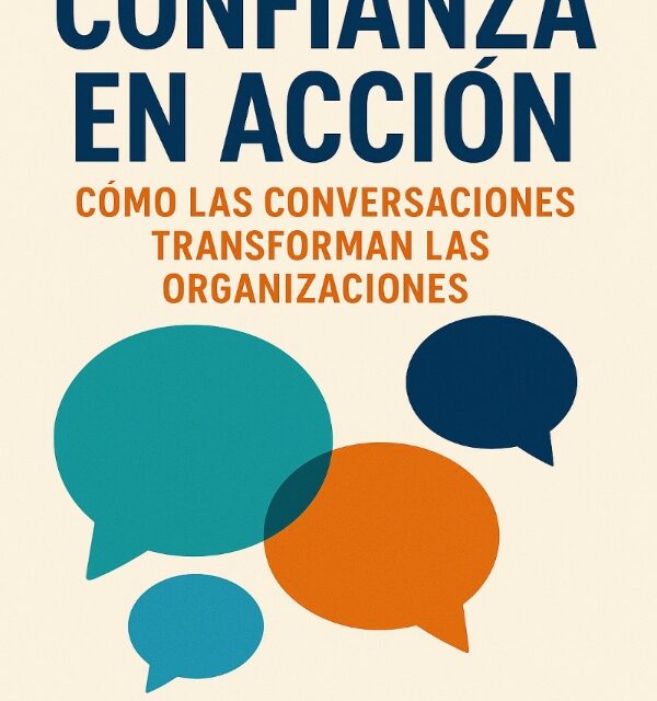 Confianza en acción: cómo las conversaciones transforman las organizaciones