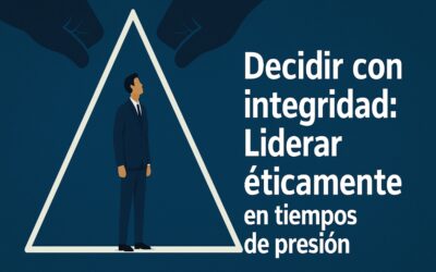 Decidir con integridad: Liderar éticamente en tiempos de presión