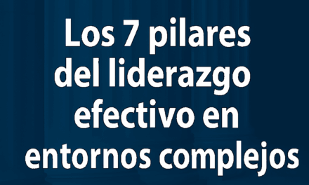 Los 7 pilares del liderazgo efectivo en entornos complejos