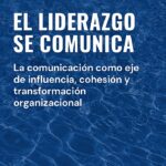 La comunicación como eje de influencia, cohesión y transformación organizacional